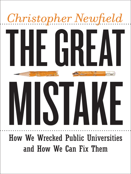 Title details for The Great Mistake by Christopher Newfield - Available